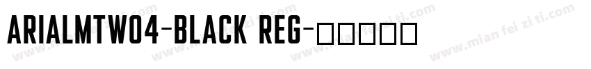 ArialMTW04-Black Reg字体转换